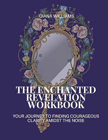 the enchanted revelation workbook your journey to finding courageous clarity amidst the noise 1st edition