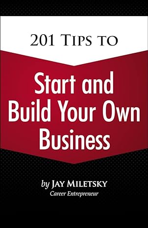 201 tips to start and build your own business 1st edition jason i miletsky 1435455487, 978-1435455481