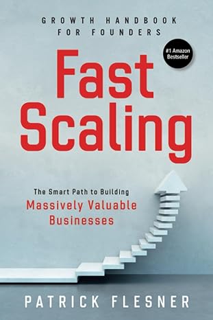 fastscaling the smart path to building massively valuable businesses 1st edition patrick flesner 3000682147,