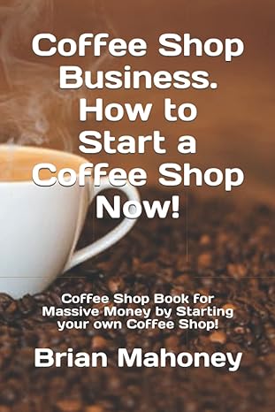 coffee shop business how to start a coffee shop now coffee shop book for massive money by starting your own