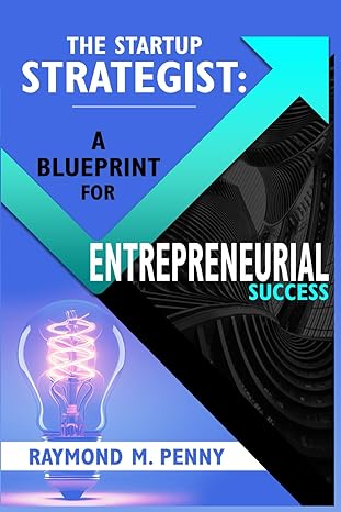 the startup strategist a blue print for entrepreneurial success 1st edition raymond m penny b0cxmqtxh1,