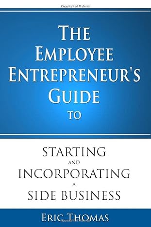 the employee entrepreneurs guide to starting and incorporating a side business 1st edition eric thomas