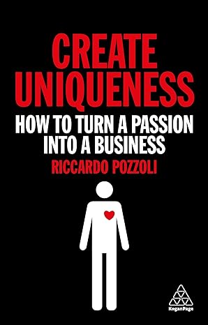 create uniqueness how to turn a passion into a business 1st edition riccardo pozzoli 0749497386,
