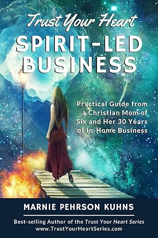trust your heart spirit led business practical guide from a christian mom of six and her 30 years of in home