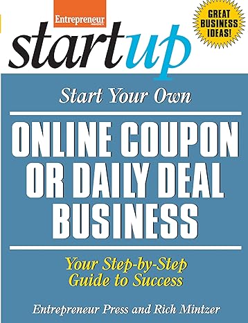 start your own online coupon or daily deal business your step by step guide to success 1st edition rich