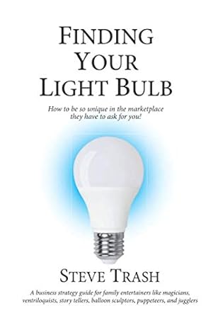 finding your light bulb how to be so unique in the marketplace they have to ask for you 1st edition steve