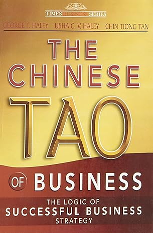 the chinese tao of business the logic of successful business strategy paperback jan 01 2009 usha c v haley