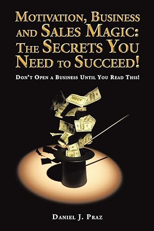 motivation business and sales magic the secrets you need to succeed dont open a business until you read this