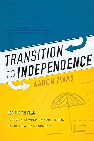 transition to independence use the t2i plan to live and work on your terms in the new idea economy 1st