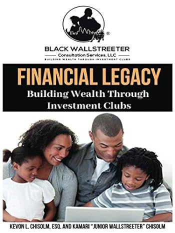 financial legacy building wealth through investment clubs 1st edition kevon l chisolm esq ,kamari chisolm