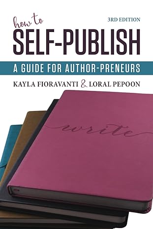 how to self publish a guide for author preneurs 1st edition kayla fioravanti ,loral pepoon 1734301627,