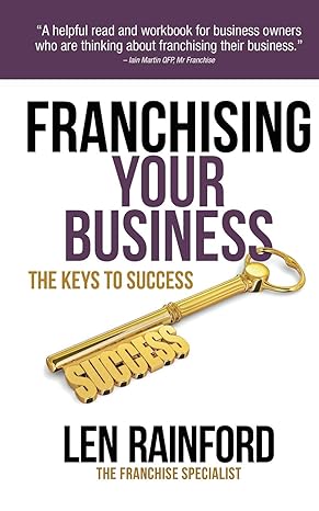 franchising your business the keys to success 1st edition len rainford ,sian elin flint freel 1916483518,