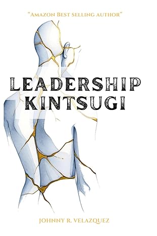 leadership kintsugi 1st edition johnny velazquez b0cp3mvqqb, 979-8870080895