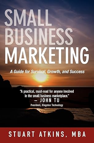 small business marketing a guide for survival growth and success 1st edition stuart atkins mba 1439255415,