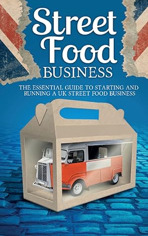 street food business starting and running a uk street food business on a budget 1st edition christopher flatt