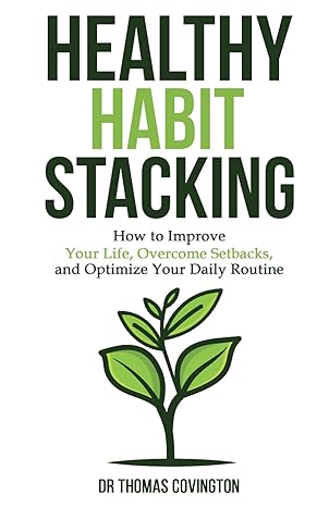 healthy habit stacking how to improve your life overcome setbacks and optimize your daily routine 1st edition