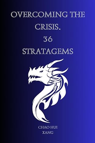 overcoming the crisis 36 stratagems manipulation and strategy from ancient china how the chinese emperors and