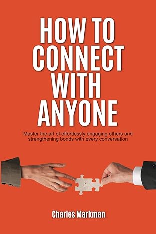 how to connect with anyone master the art of effortlessly engaging others and strengthening bonds with every