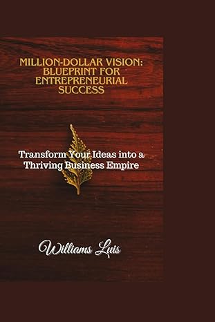 million dollar vision blueprint for entrepreneurial success transform your ideas into a thriving business