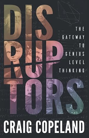 disruptors the gateway to genius level thinking 1st edition craig copeland b09sl3znqx, 979-8985458503