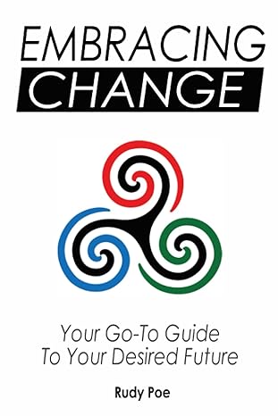 embracing change your go to guide to your desired future 1st edition rudy david poe b096hsmkm7, 979-8513602729