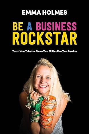 how to be a business rockstar teach your talents share your skills live your passion 1st edition emma l