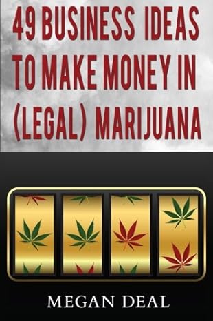 49 business ideas to make money in marijuana 1st edition megan deal 1507833202, 978-1507833209