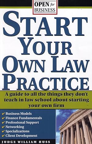 start your own law practice a guide to all the things they dont teach in law school about starting your own