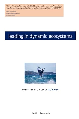 leading in dynamic ecosystems by mastering the art of isoropin 1st edition dimitris kourepis b0c87sbych,