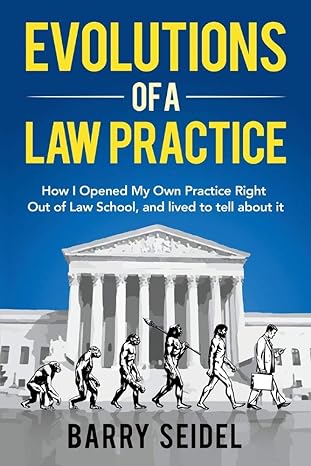 evolutions of a law practice how i opened my own practice right out of law school 1st edition barry seidel