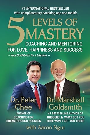 5 levels of mastery coaching and mentoring for love happiness and success 1st edition peter chee ,marshall