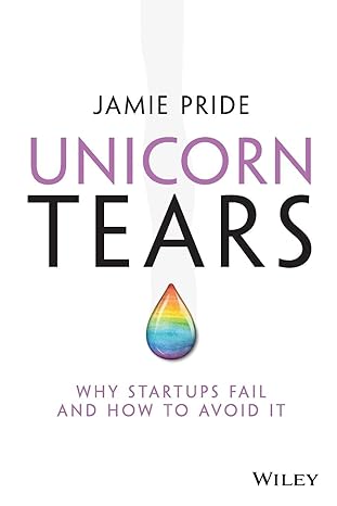 unicorn tears why startups fail and how to avoid it 1st edition jamie pride 0730348695, 978-0730348696