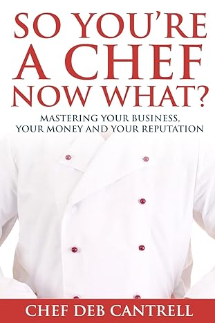 so youre a chef now what mastering your business your money and your reputation 1st edition deb cantrell