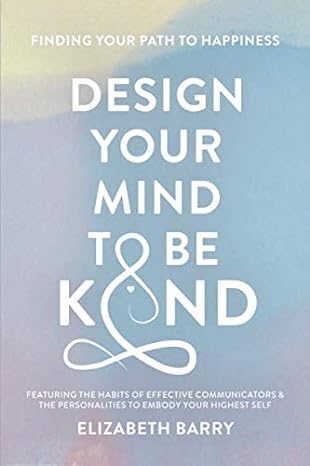 design your mind to be kind featuring the habits of effective communicators and personalities to embody your