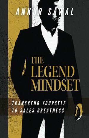 the legend mindset transcend yourself to sales greatness 1st edition ankur sawal b08cp9dk3d, 979-8621583613
