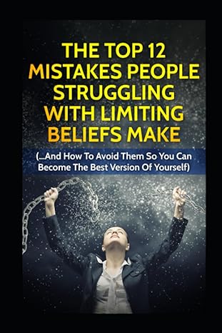 the top 12 mistakes people struggling with limiting beliefs make and how to avoid them so you can become the