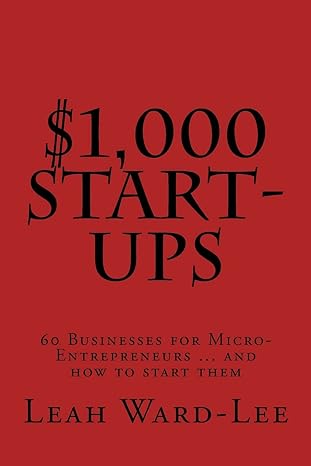 $1 000 start ups 60 businesses for micro entrepreneurs and how to start them 1st edition leah ward lee