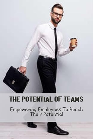 the potential of teams empowering employees to reach their potential 1st edition peter ritzke b0cfzfd3xp,