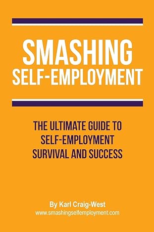 smashing self employment the ultimate guide to self employment survival and success 1st edition karl craig
