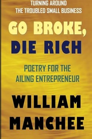 go broke die rich turning around the troubled small business 1st edition william manchee 192997695x,