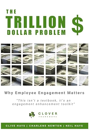 the trillion dollar problem why employee engagement matters 1st edition clive hays ,charlene newtom ,neil