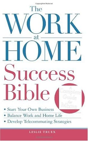 The Work At Home Success Bible A Complete Guide For Women Start Your Own Business Balance Work And Home Life Develop Telecommuting Strategies