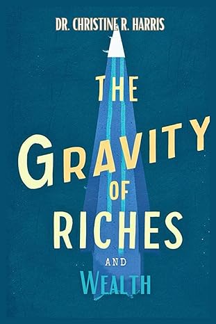the gravity of riches and wealth understanding the forces that attract and deter financial prosperity 1st
