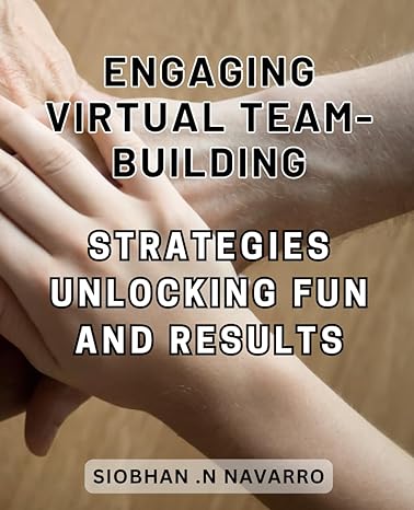 engaging virtual team building strategies unlocking fun and results boost collaboration and productivity with