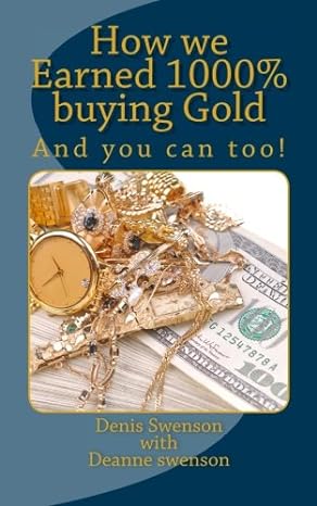 how we earned 1000 buying gold and you can too 1st edition denis swenson ,deanne swenson 1494496569,