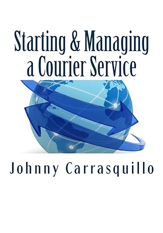 starting and managing a courier service a step by step approach to starting and managing a successful courier