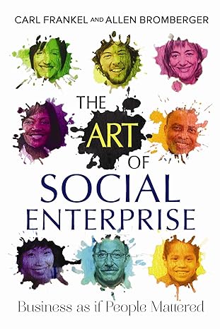 the art of social enterprise business as if people mattered 1st edition carl frankel ,allen bromberger