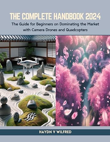 the complete handbook 2024 the guide for beginners on dominating the market with camera drones and