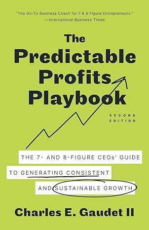 the predictable profits playbook the 7 and 8 figure ceos guide to generating consistent and sustainable