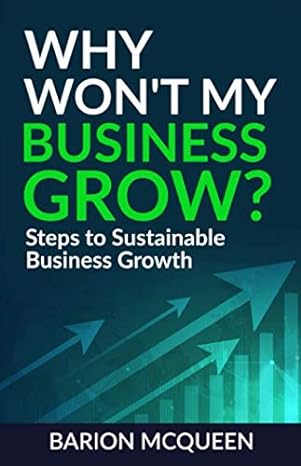 why wont my business grow steps for sustainable business growth 1st edition barion mcqueen 1673354963,